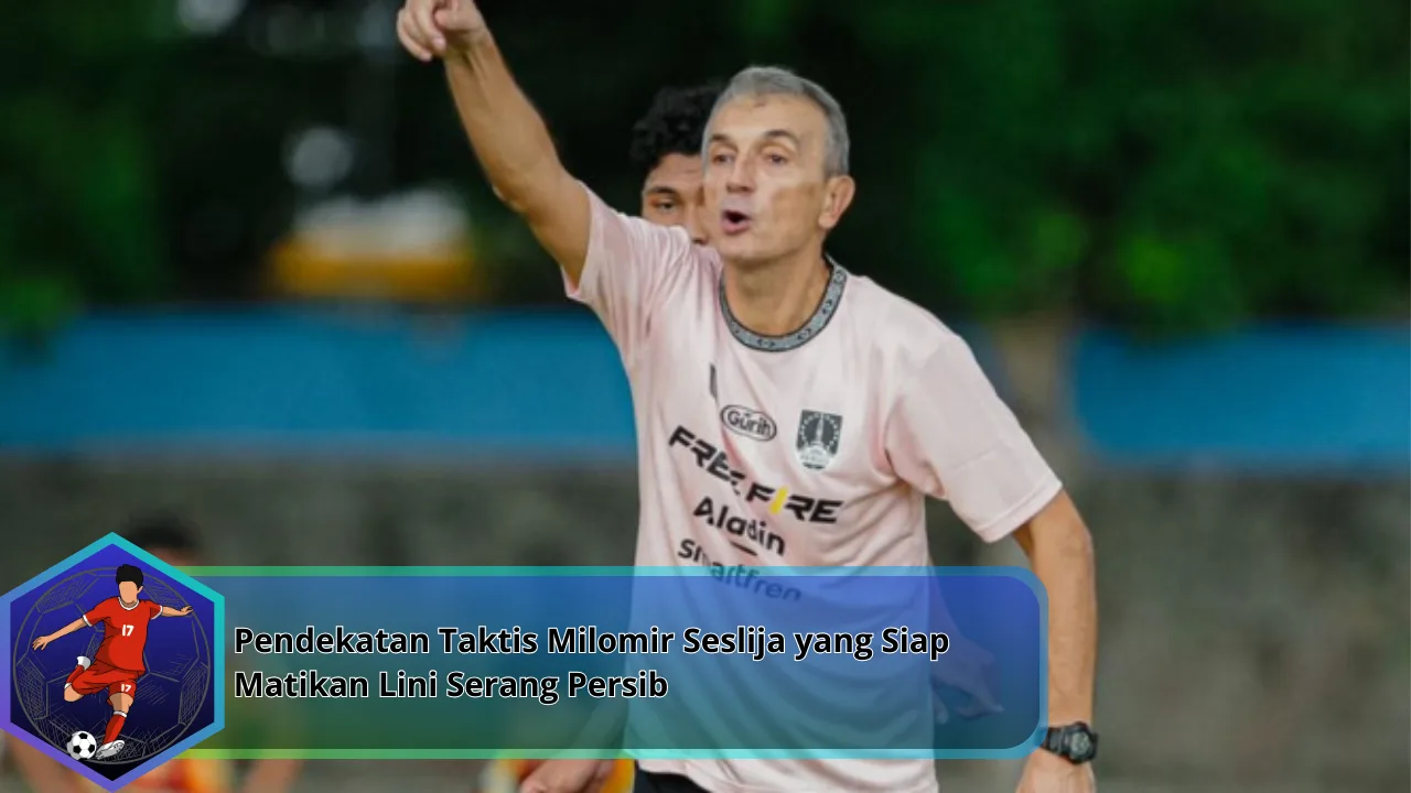 Pendekatan Taktis Milomir Seslija yang Siap Matikan Lini Serang Persib