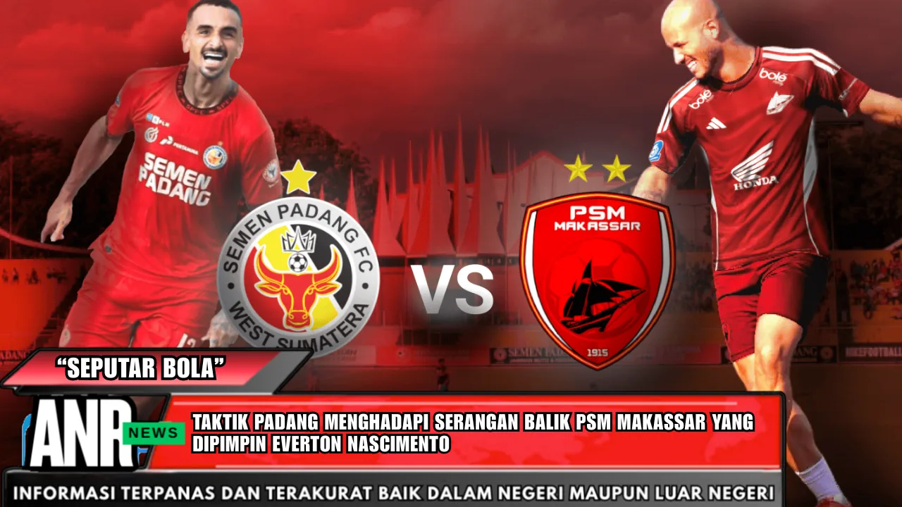 Taktik Padang Menghadapi Serangan Balik PSM Makassar Yang Dipimpin Everton Nascimento
