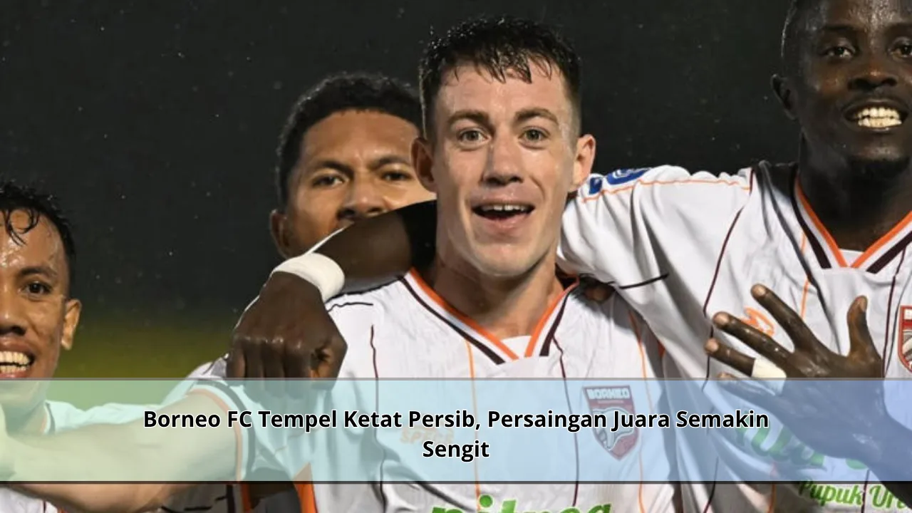 Borneo FC Tempel Ketat Persib, Persaingan Juara Semakin Sengit