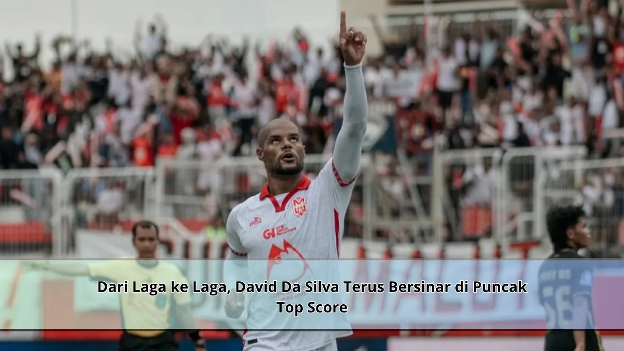 Dari Laga ke Laga, David Da Silva Terus Bersinar di Puncak Top Score