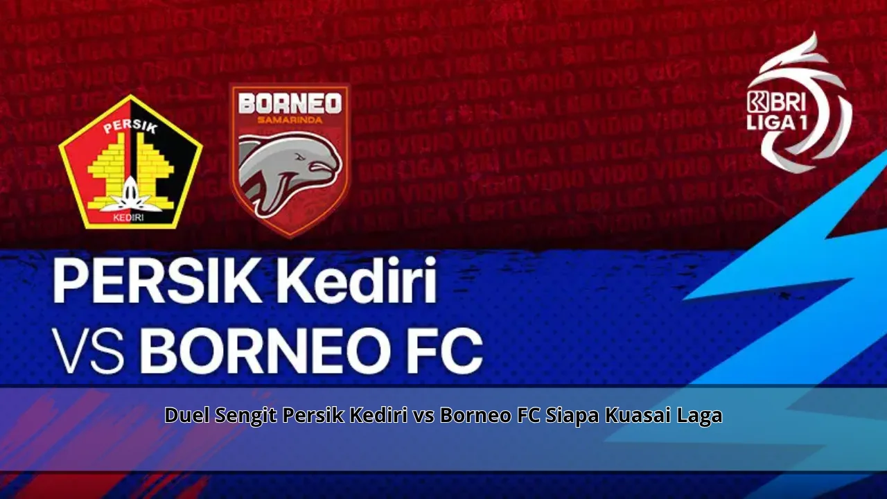 Duel Sengit Persik Kediri vs Borneo FC Siapa Kuasai Laga