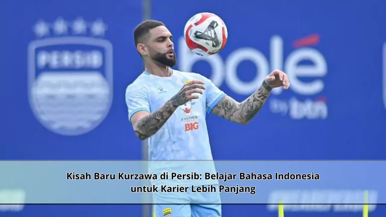 Kisah Baru Kurzawa di Persib: Belajar Bahasa Indonesia untuk Karier Lebih Panjang