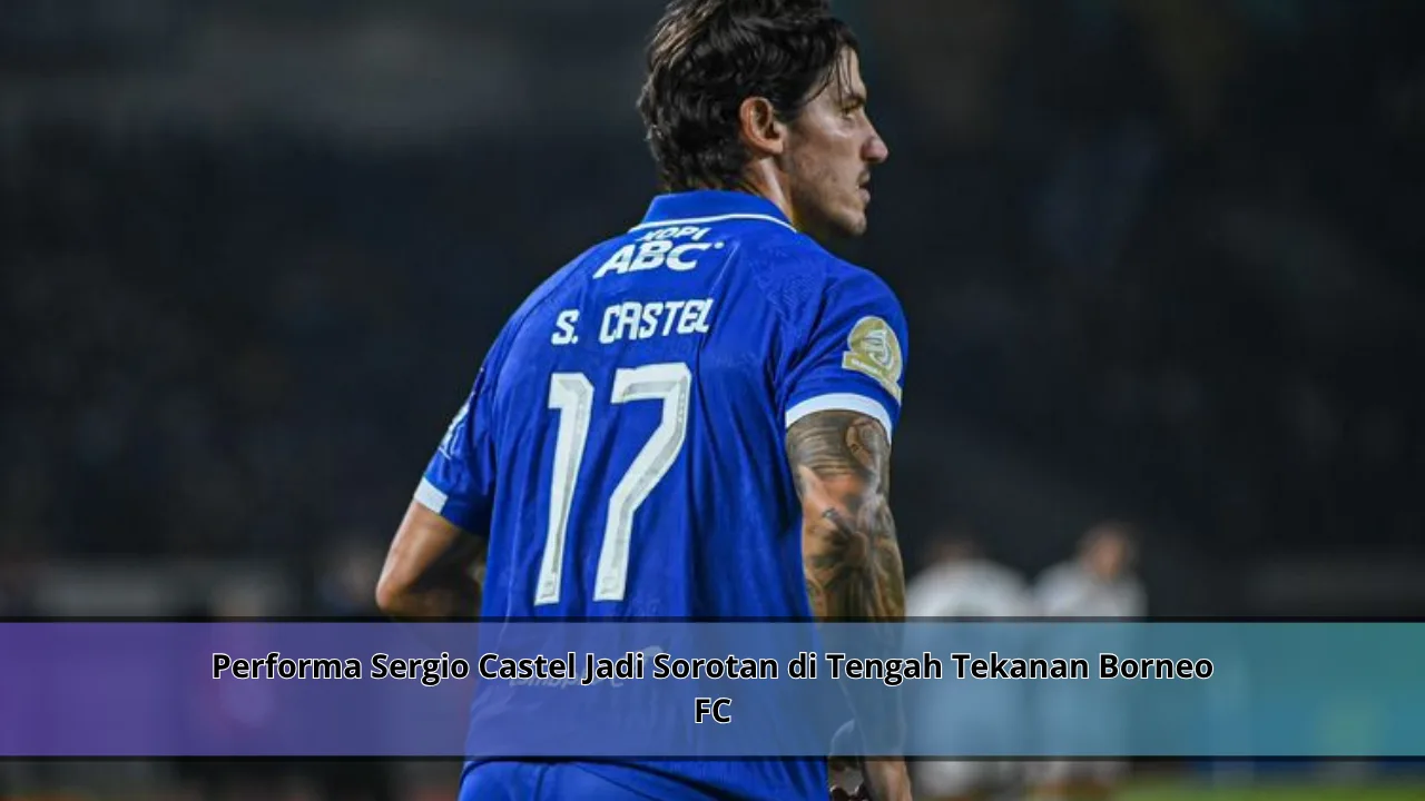 Performa Sergio Castel Jadi Sorotan di Tengah Tekanan Borneo FC