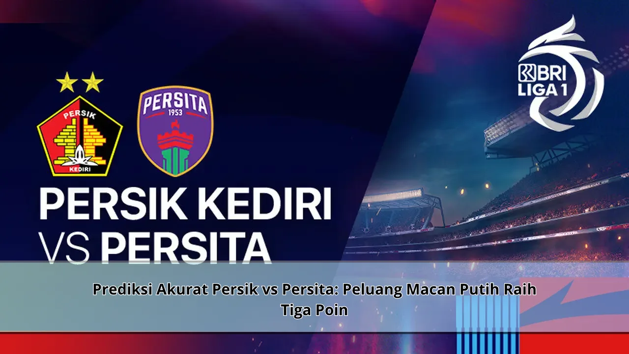 Prediksi Akurat Persik vs Persita: Peluang Macan Putih Raih Tiga Poin
