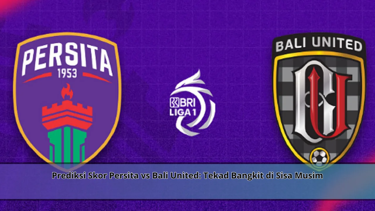 Prediksi Skor Persita vs Bali United: Tekad Bangkit di Sisa Musim