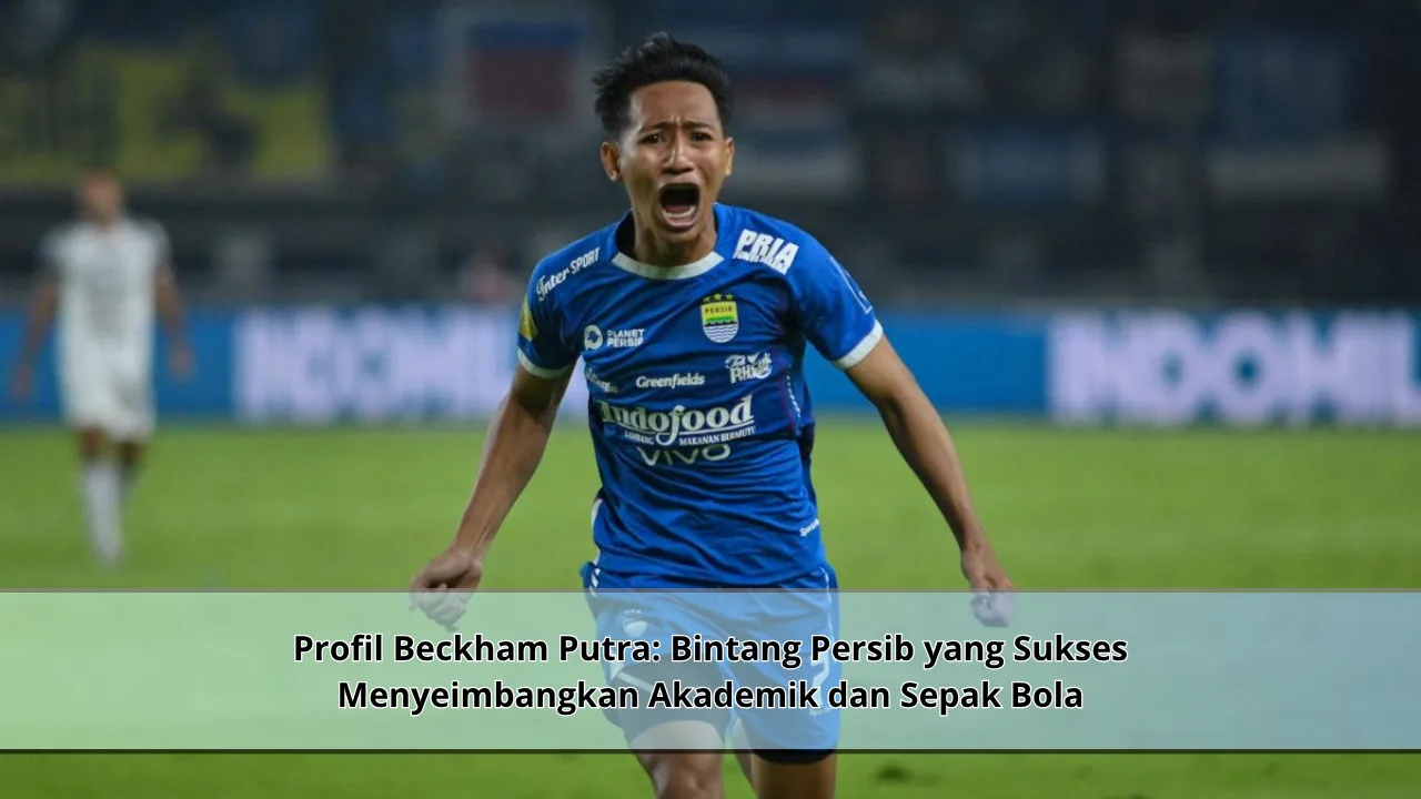 Profil Beckham Putra: Bintang Persib yang Sukses Menyeimbangkan Akademik dan Sepak Bola