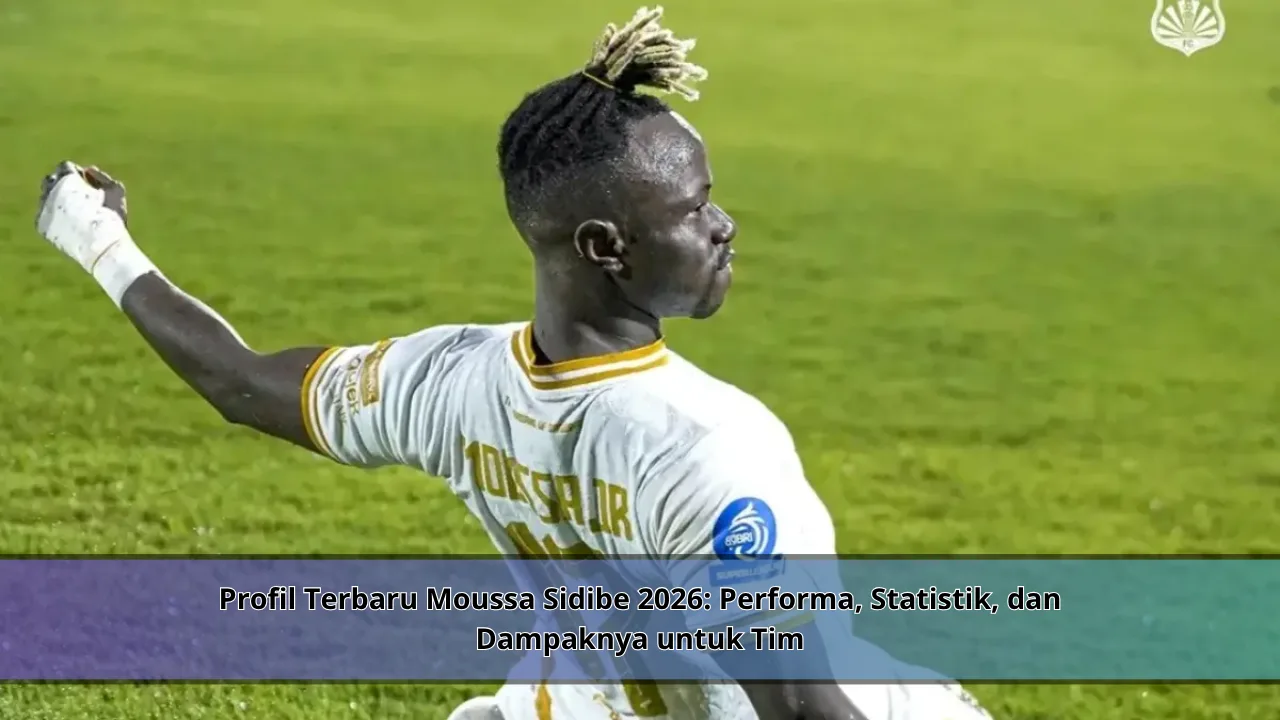 Profil Terbaru Moussa Sidibe 2026: Performa, Statistik, dan Dampaknya untuk Tim