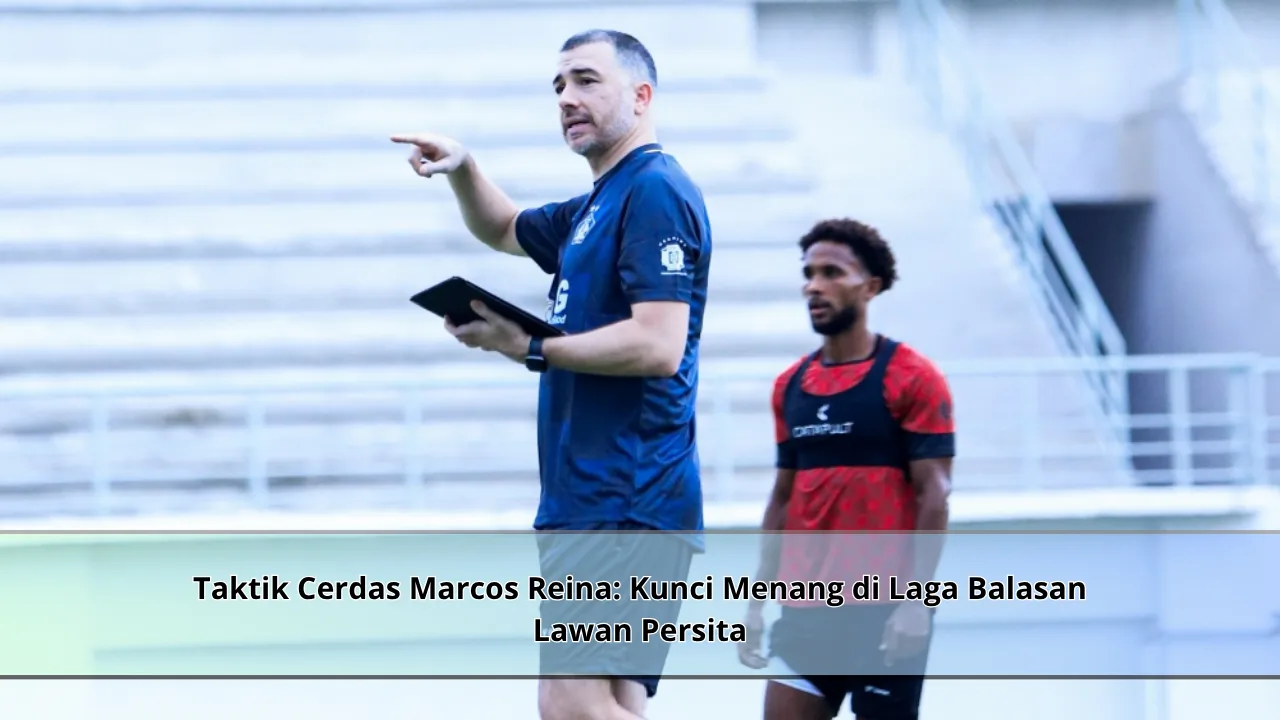 Taktik Cerdas Marcos Reina: Kunci Menang di Laga Balasan Lawan Persita