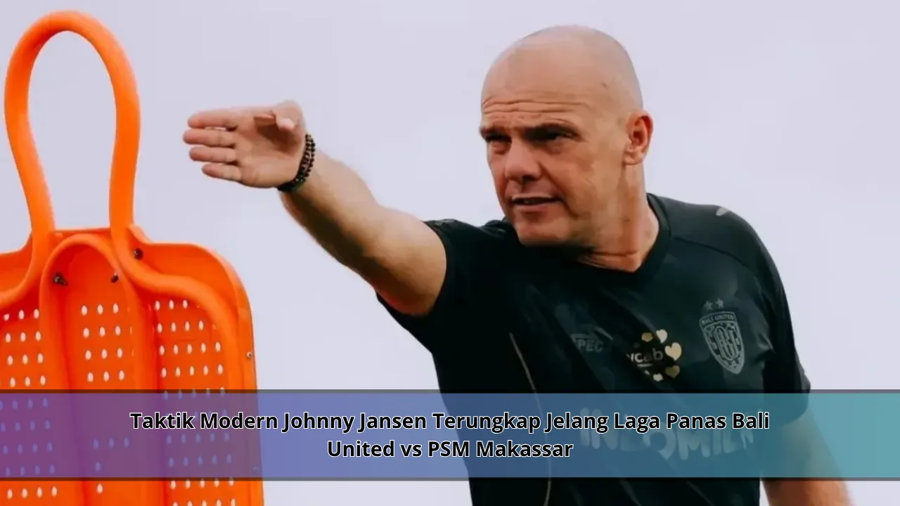 Taktik Modern Johnny Jansen Terungkap Jelang Laga Panas Bali United vs PSM Makassar
