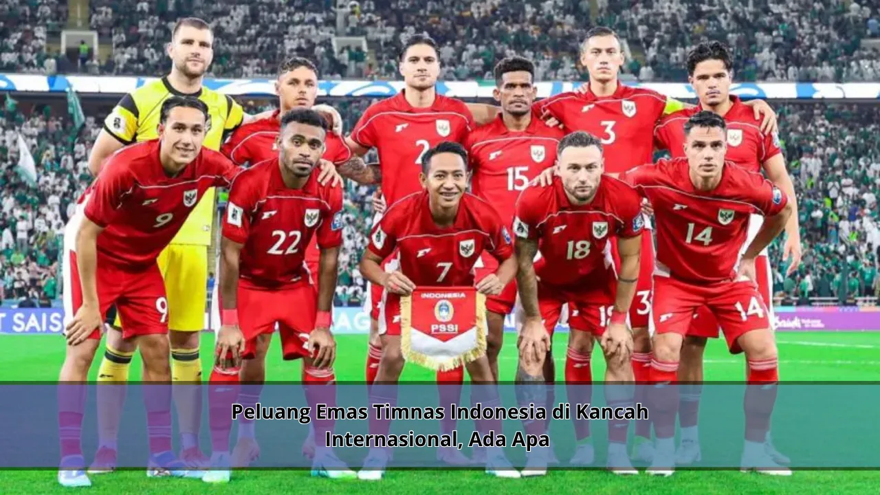 Peluang Emas Timnas Indonesia di Kancah Internasional, Ada Apa