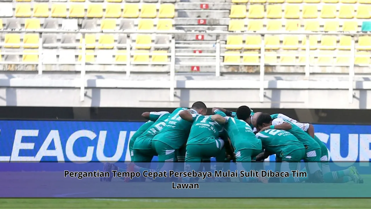 Pergantian Tempo Cepat Persebaya Mulai Sulit Dibaca Tim Lawan