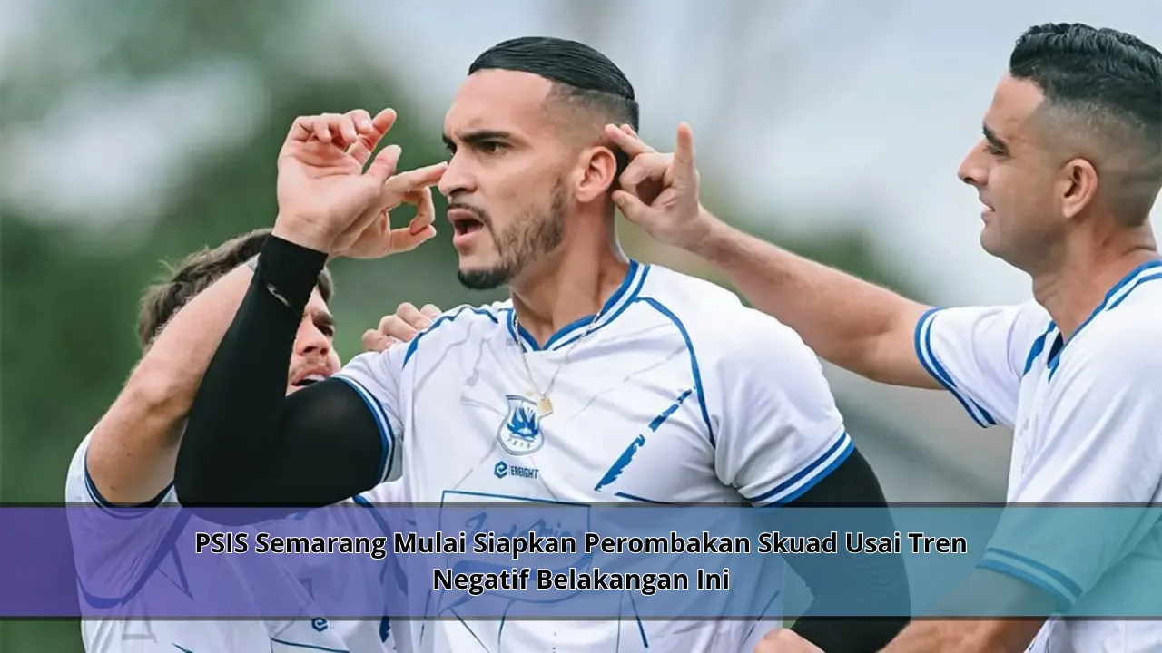 PSIS Semarang Mulai Siapkan Perombakan Skuad Usai Tren Negatif Belakangan Ini