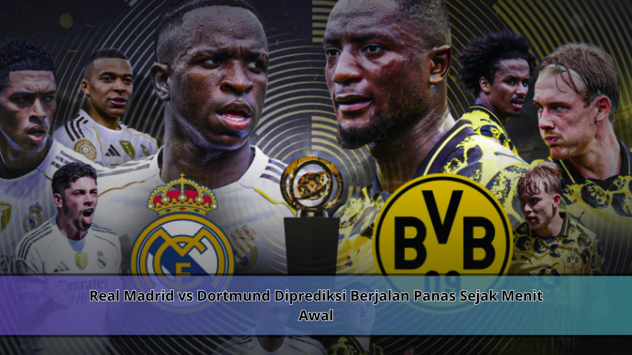 Real Madrid vs Dortmund Diprediksi Berjalan Panas Sejak Menit Awal