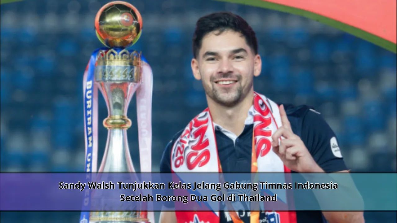 Sandy Walsh Tunjukkan Kelas Jelang Gabung Timnas Indonesia Setelah Borong Dua Gol di Thailand