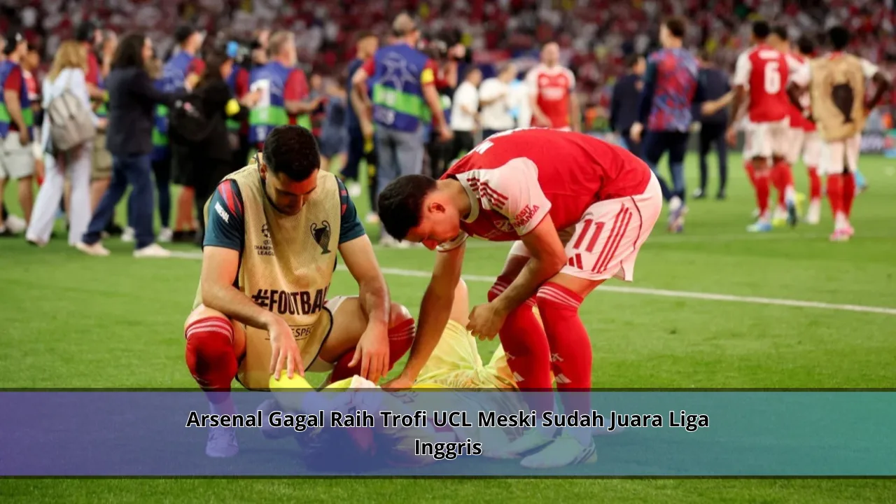 Arsenal Gagal Raih Trofi UCL Meski Sudah Juara Liga Inggris
