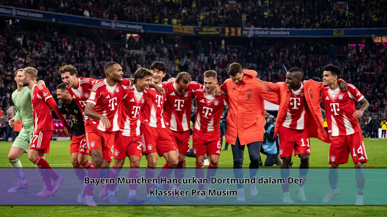 Bayern Munchen Hancurkan Dortmund dalam Der Klassiker Pra Musim