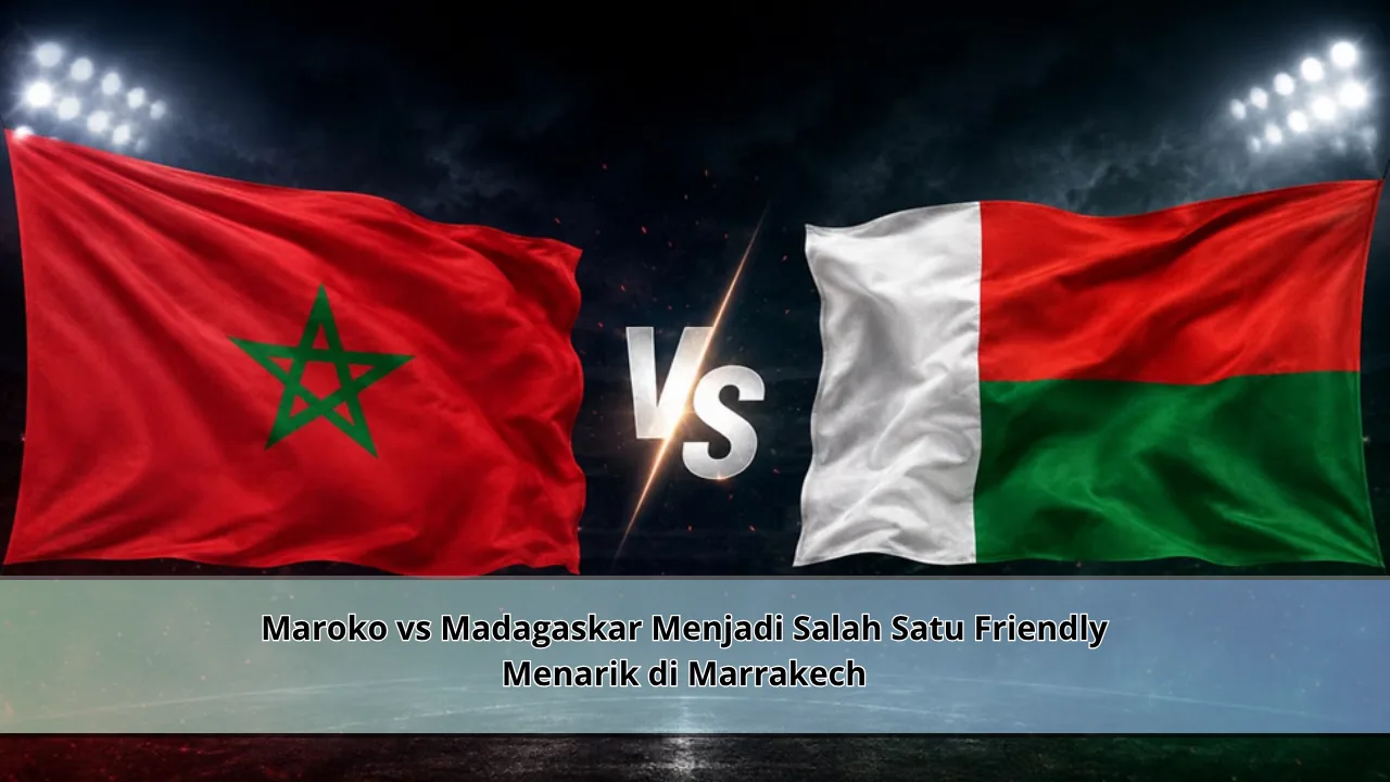 Maroko vs Madagaskar Menjadi Salah Satu Friendly Menarik di Marrakech