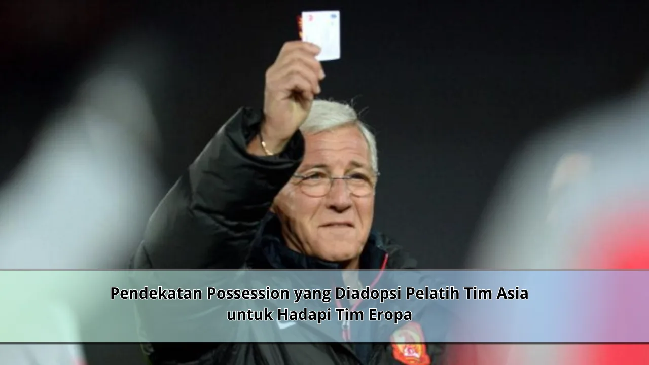 Pendekatan Possession yang Diadopsi Pelatih Tim Asia untuk Hadapi Tim Eropa