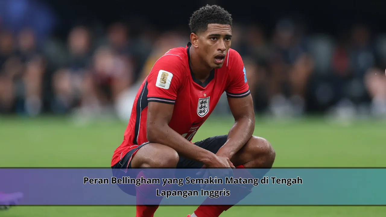Peran Bellingham yang Semakin Matang di Tengah Lapangan Inggris