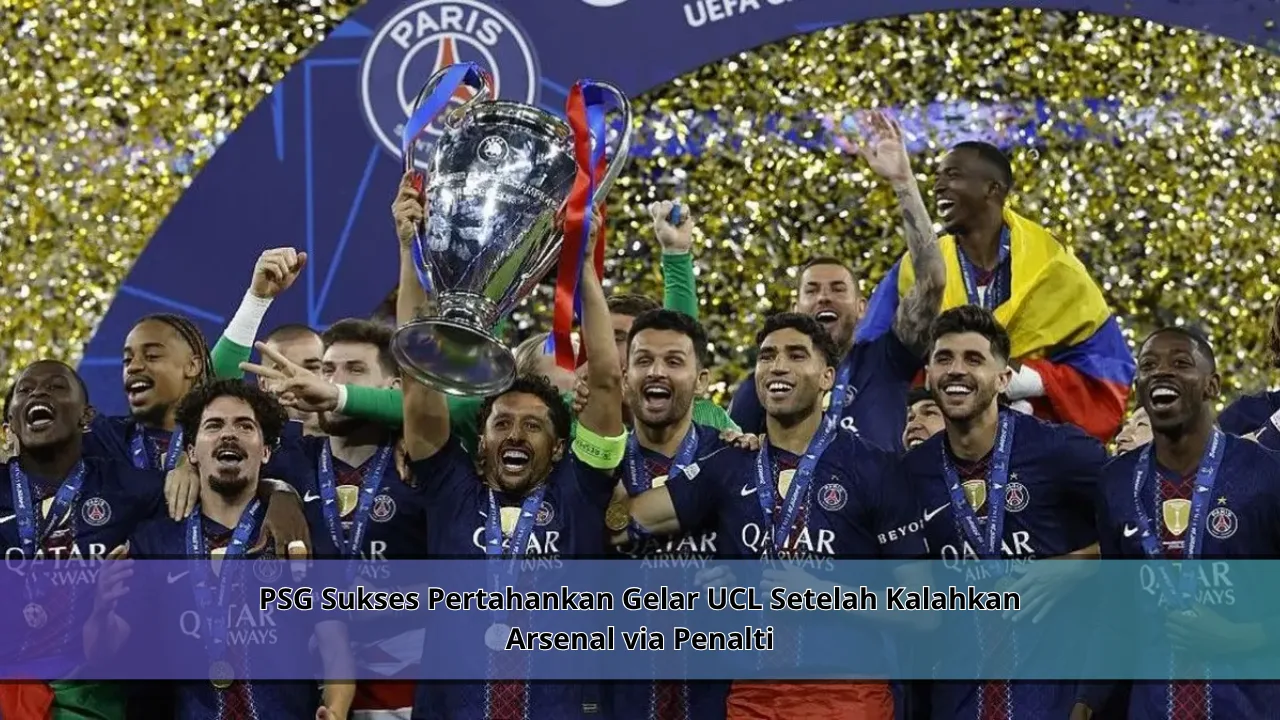 PSG Sukses Pertahankan Gelar UCL Setelah Kalahkan Arsenal via Penalti