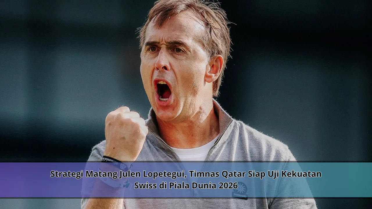 Strategi Matang Julen Lopetegui, Timnas Qatar Siap Uji Kekuatan Swiss di Piala Dunia 2026