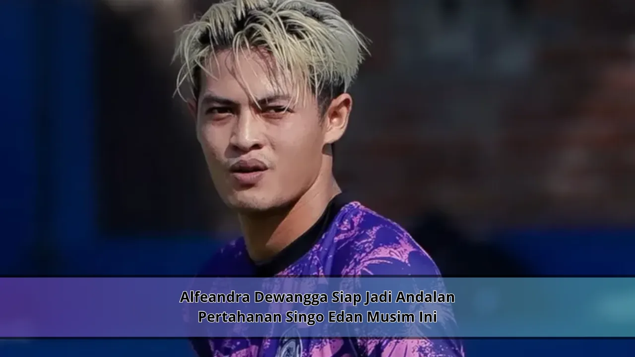 Alfeandra Dewangga Siap Jadi Andalan Pertahanan Singo Edan Musim Ini