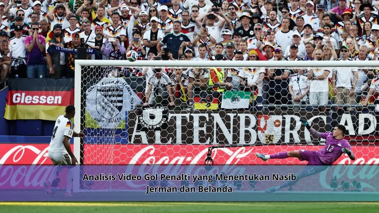 Analisis Video Gol Penalti yang Menentukan Nasib Jerman dan Belanda