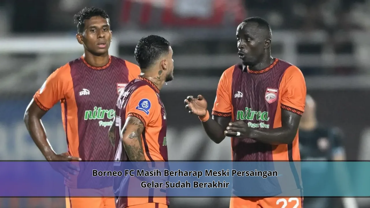 Borneo FC Masih Berharap Meski Persaingan Gelar Sudah Berakhir