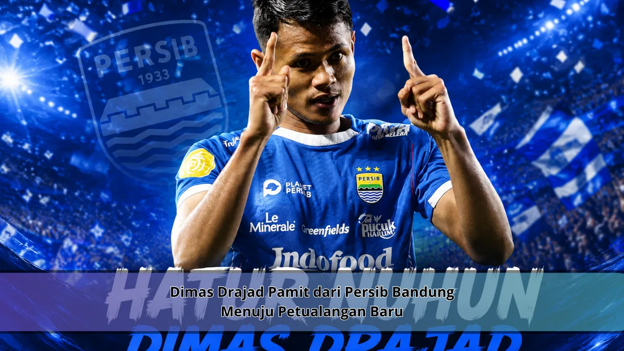 Dimas Drajad Pamit dari Persib Bandung Menuju Petualangan Baru