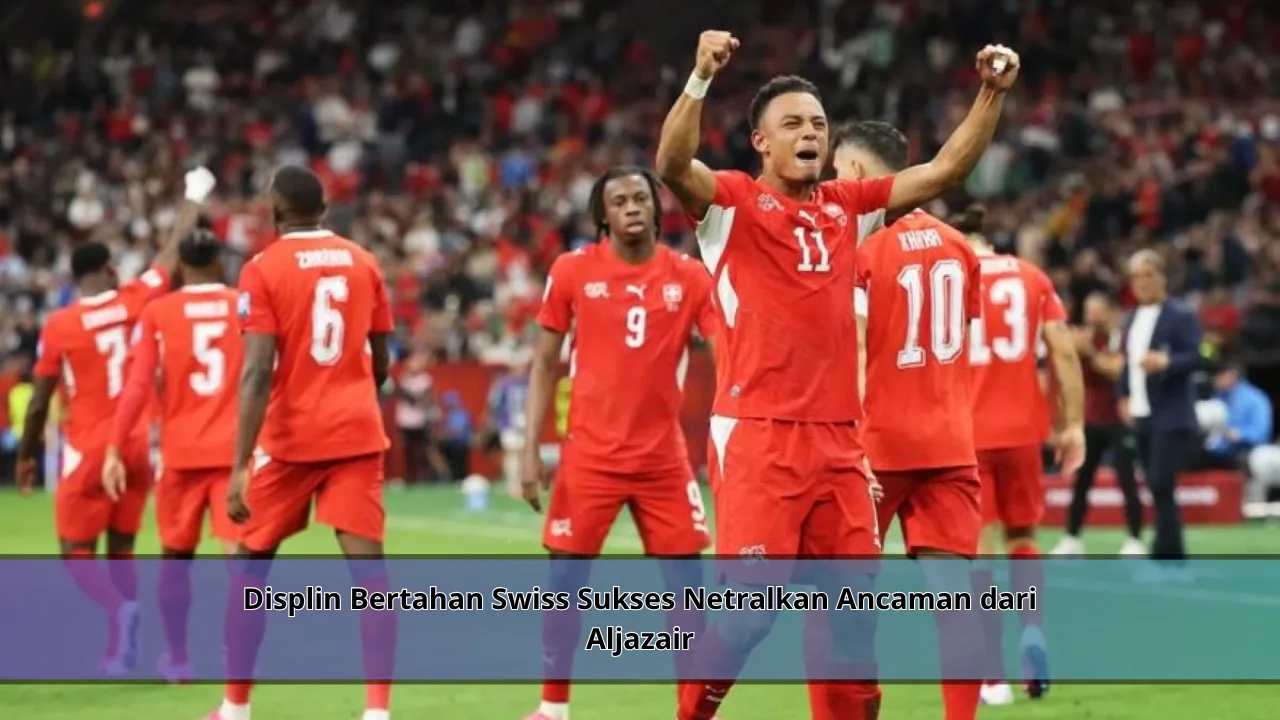 Displin Bertahan Swiss Sukses Netralkan Ancaman dari Aljazair
