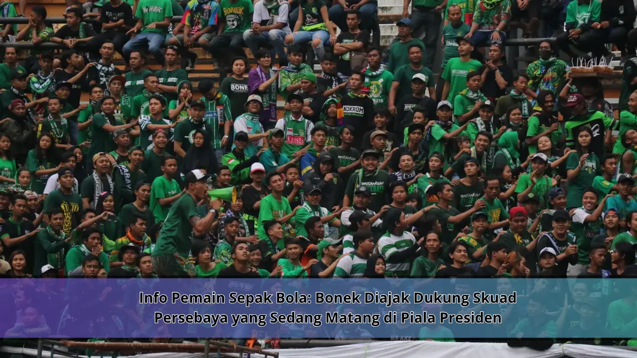Info Pemain Sepak Bola: Bonek Diajak Dukung Skuad Persebaya yang Sedang Matang di Piala Presiden
