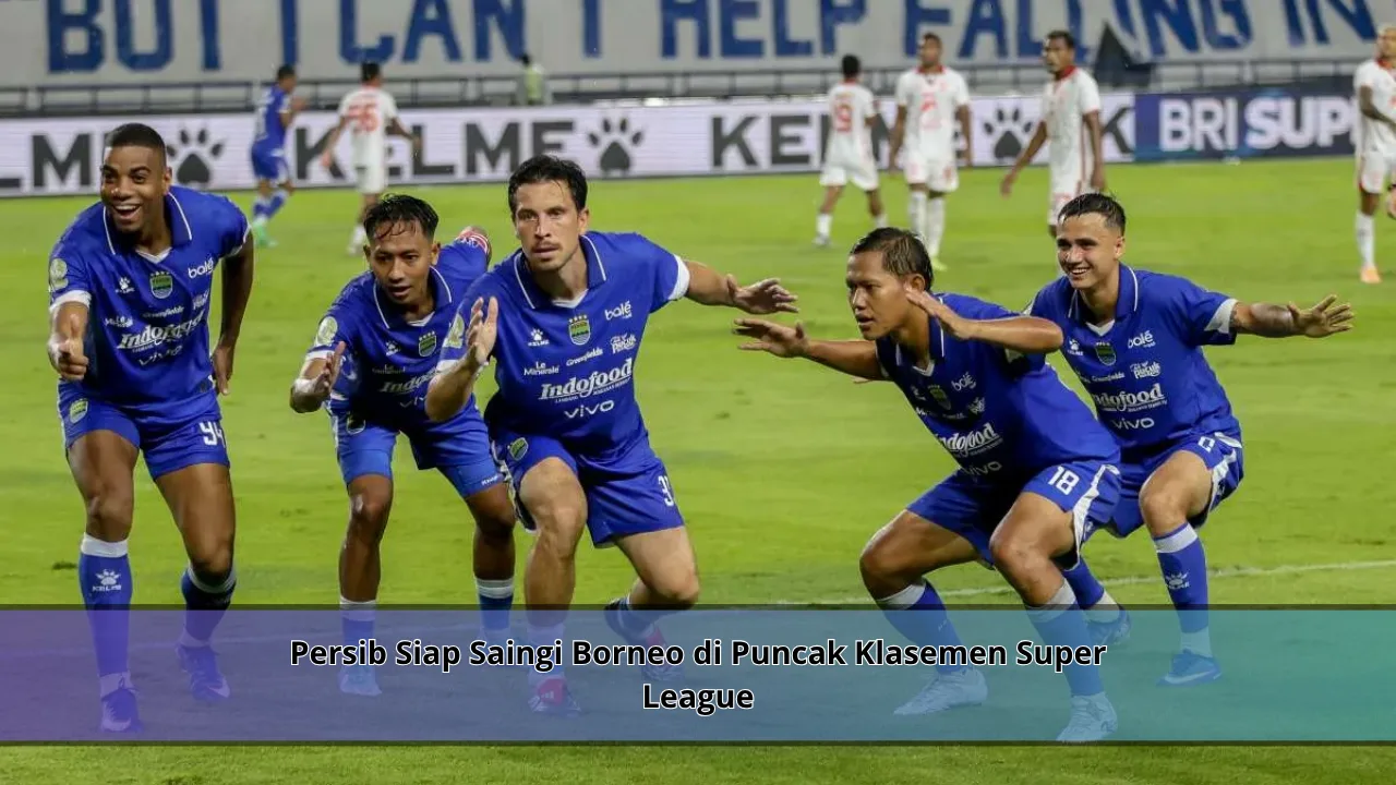 Persib Siap Saingi Borneo di Puncak Klasemen Super League