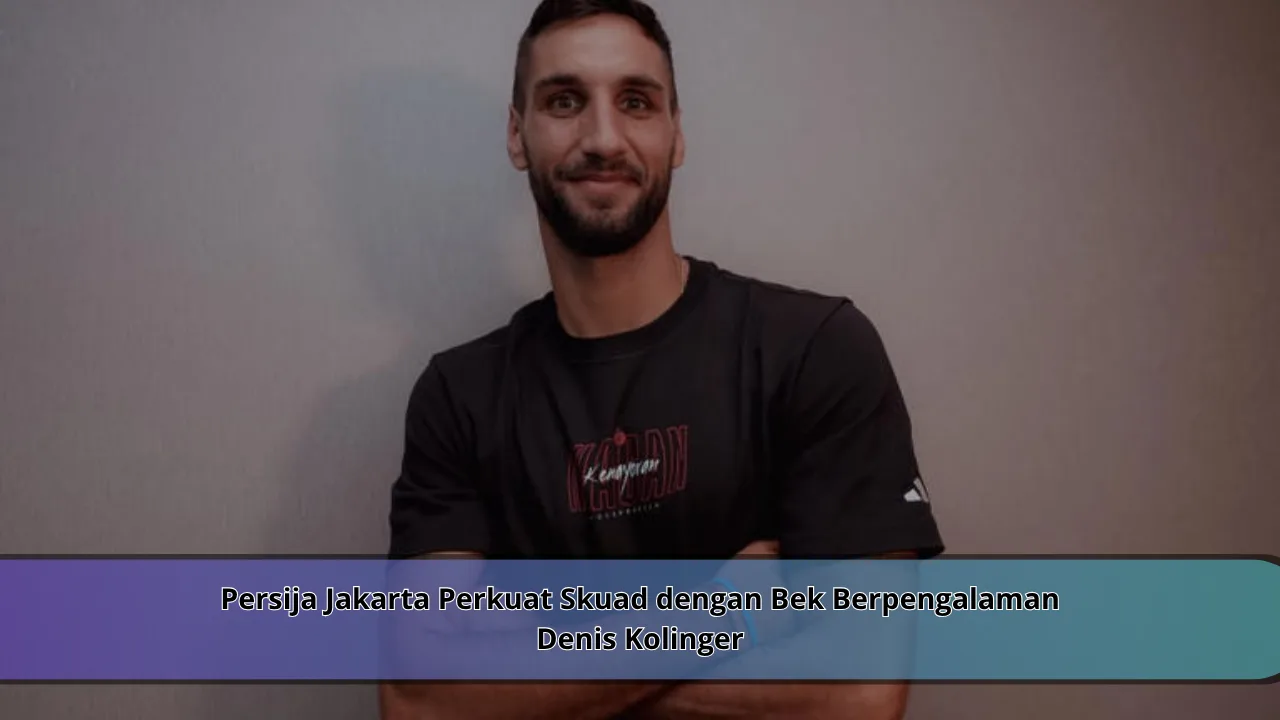 Persija Jakarta Perkuat Skuad dengan Bek Berpengalaman Denis Kolinger