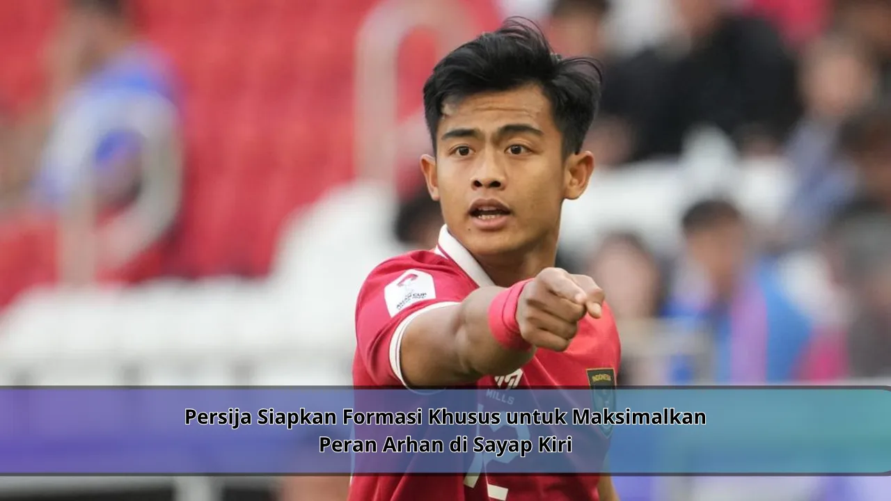 Persija Siapkan Formasi Khusus untuk Maksimalkan Peran Arhan di Sayap Kiri