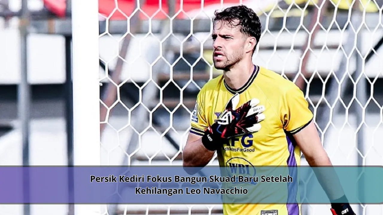Persik Kediri Fokus Bangun Skuad Baru Setelah Kehilangan Leo Navacchio