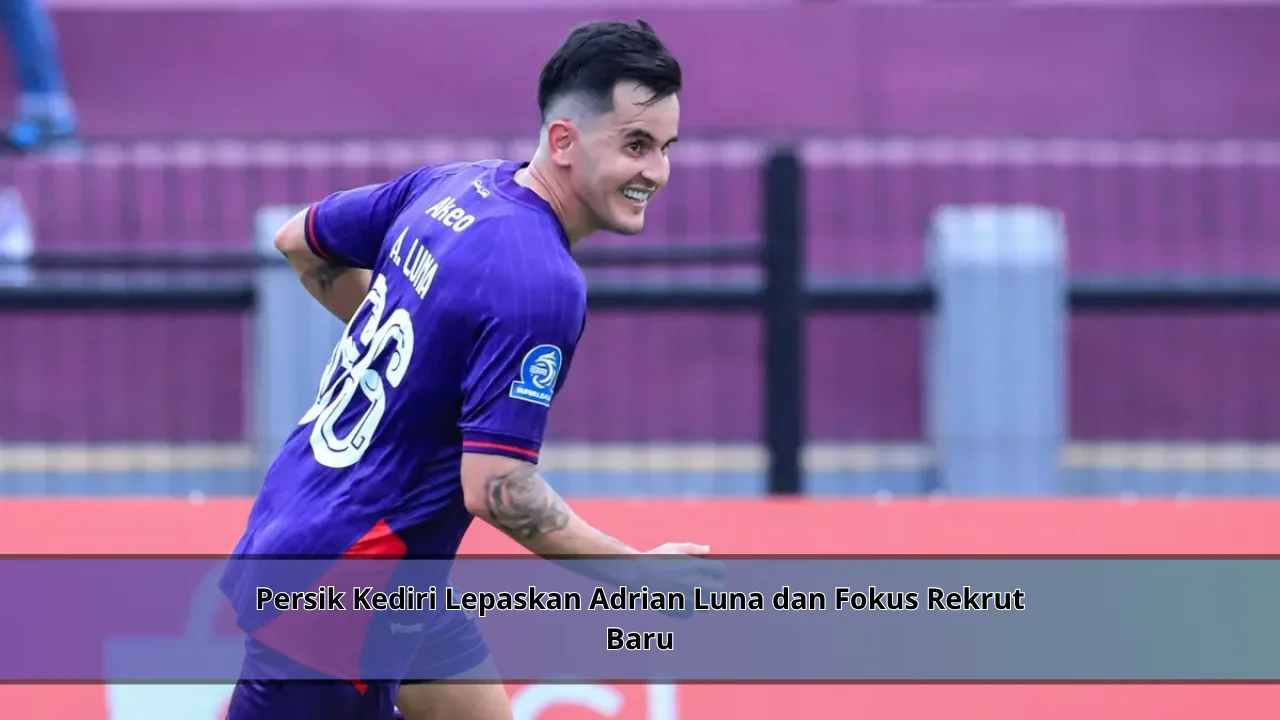 Persik Kediri Lepaskan Adrian Luna dan Fokus Rekrut Baru