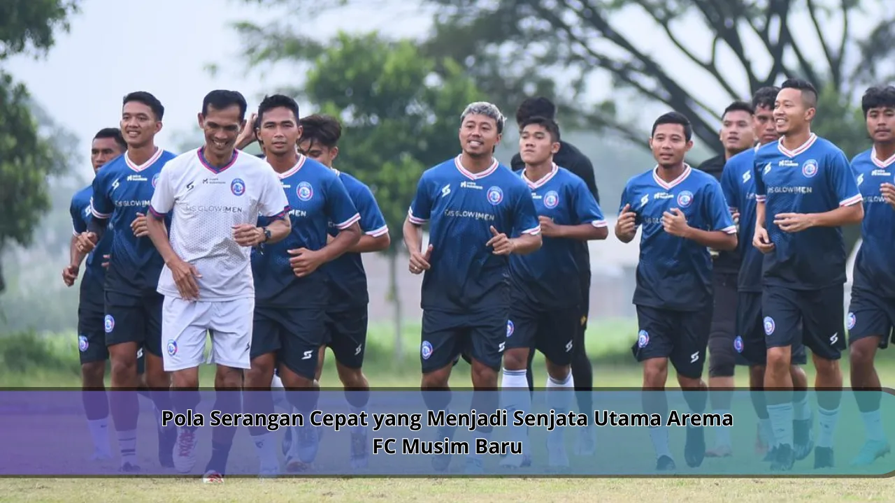 Pola Serangan Cepat yang Menjadi Senjata Utama Arema FC Musim Baru