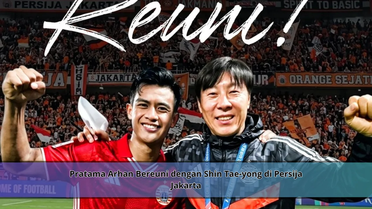 Pratama Arhan Bereuni dengan Shin Tae-yong di Persija Jakarta
