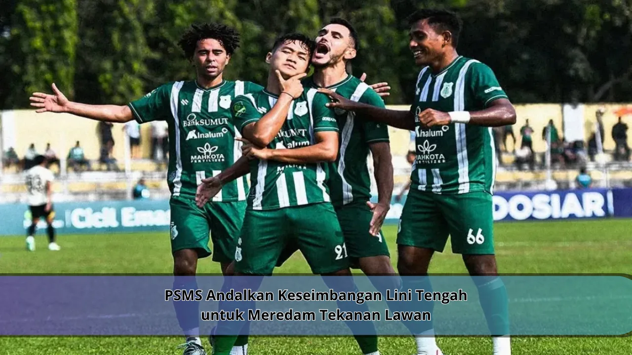 PSMS Andalkan Keseimbangan Lini Tengah untuk Meredam Tekanan Lawan