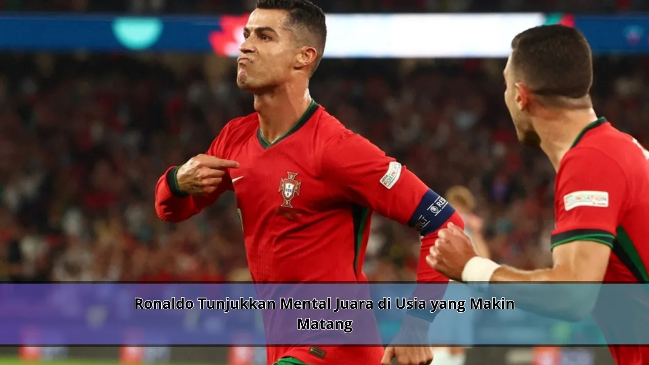 Ronaldo Tunjukkan Mental Juara di Usia yang Makin Matang