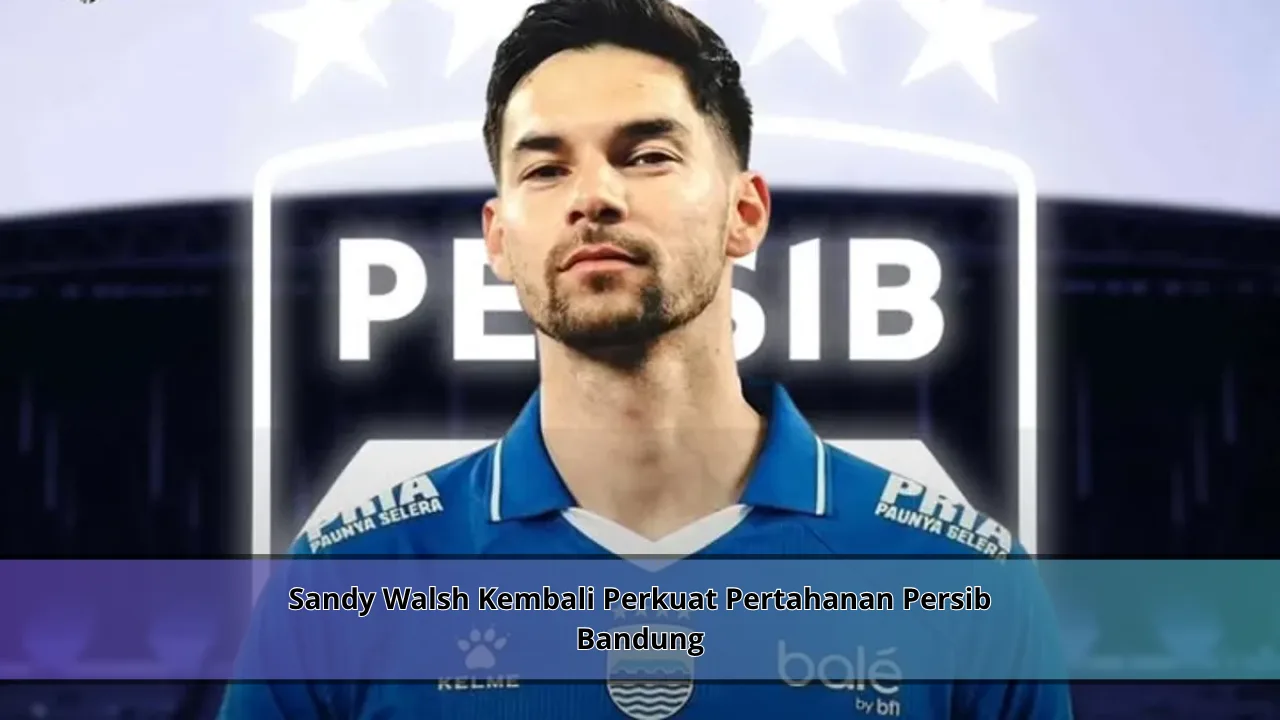 Sandy Walsh Kembali Perkuat Pertahanan Persib Bandung