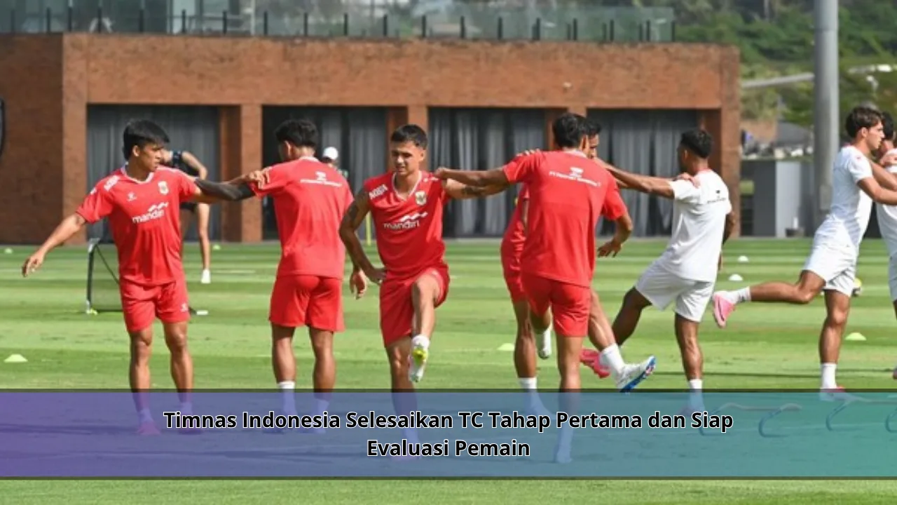 Timnas Indonesia Selesaikan TC Tahap Pertama dan Siap Evaluasi Pemain