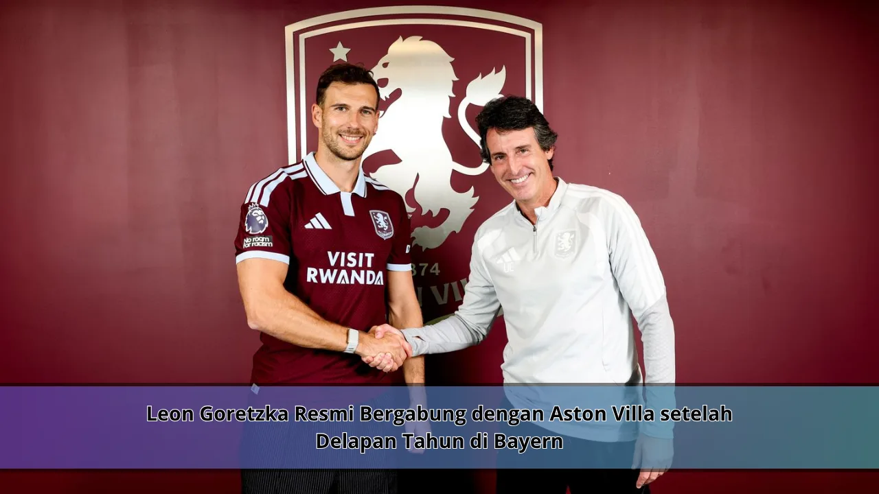 Leon Goretzka Resmi Bergabung dengan Aston Villa setelah Delapan Tahun di Bayern