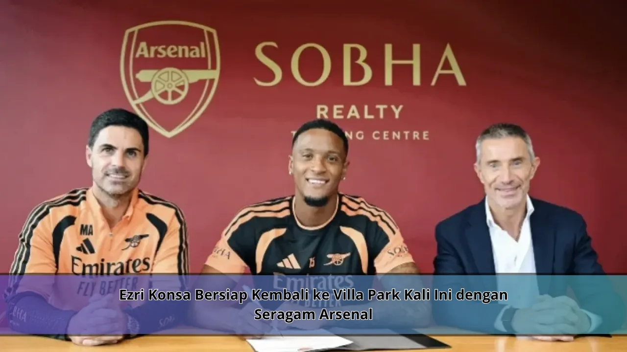 Ezri Konsa Bersiap Kembali ke Villa Park Kali Ini dengan Seragam Arsenal