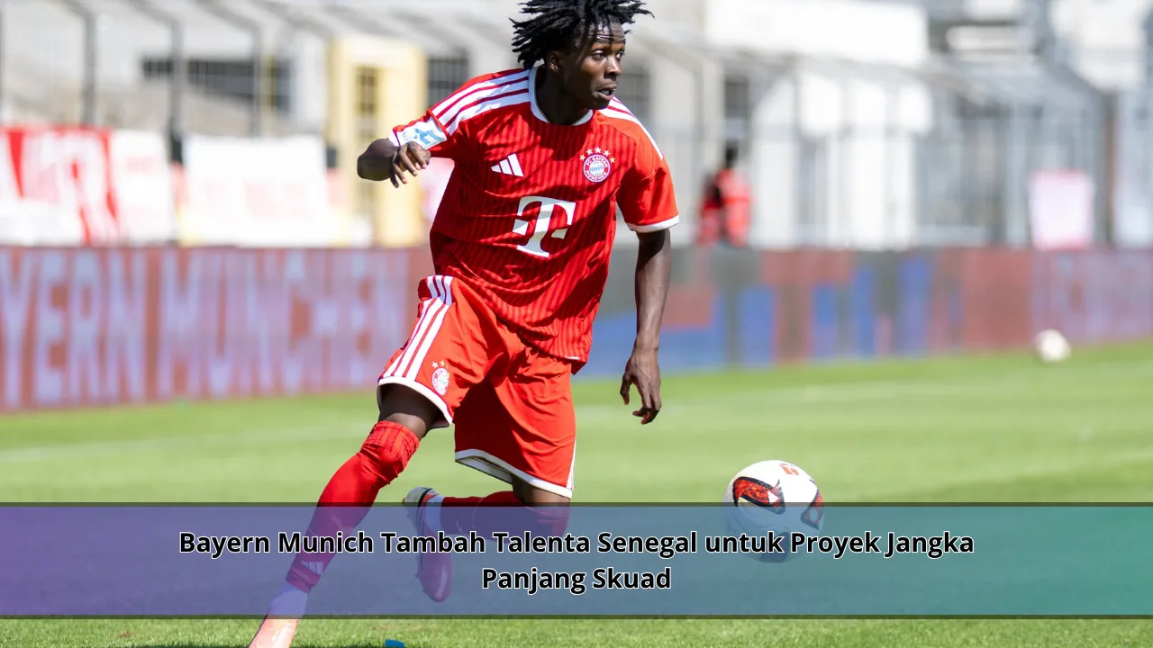 Bayern Munich Tambah Talenta Senegal untuk Proyek Jangka Panjang Skuad
