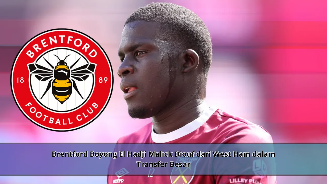 Brentford Boyong El Hadji Malick Diouf dari West Ham dalam Transfer Besar