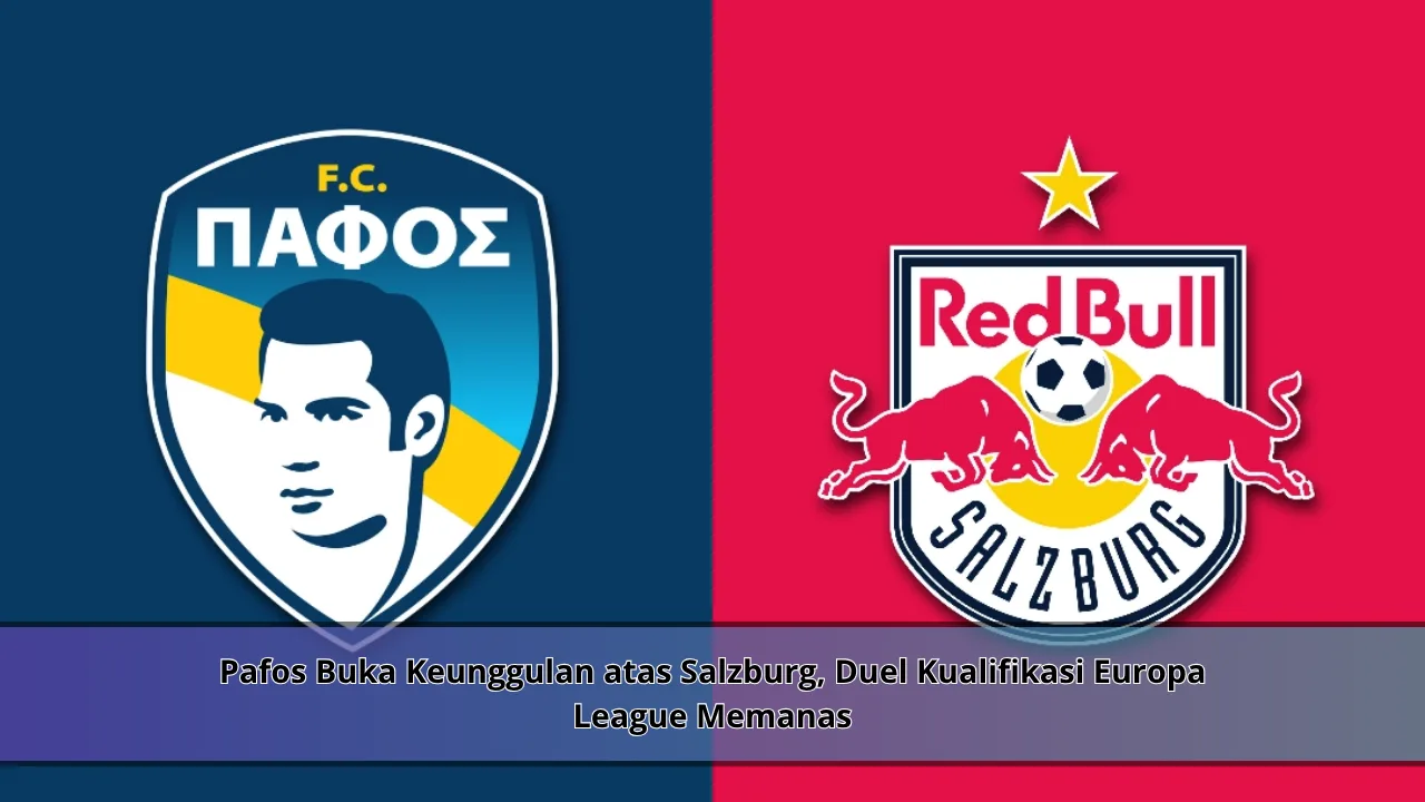 Pafos Buka Keunggulan atas Salzburg, Duel Kualifikasi Europa League Memanas