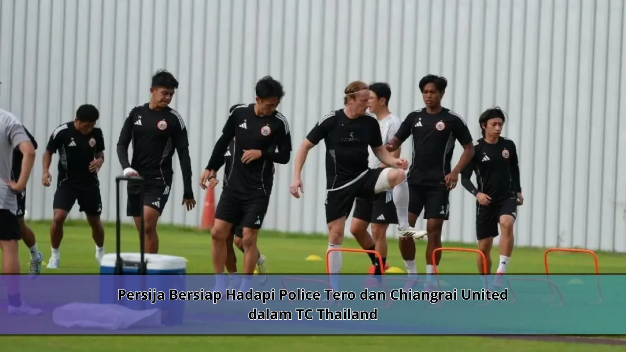 Persija Bersiap Hadapi Police Tero dan Chiangrai United dalam TC Thailand