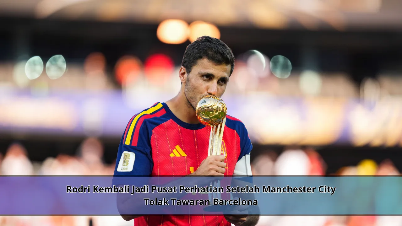 Rodri Kembali Jadi Pusat Perhatian Setelah Manchester City Tolak Tawaran Barcelona