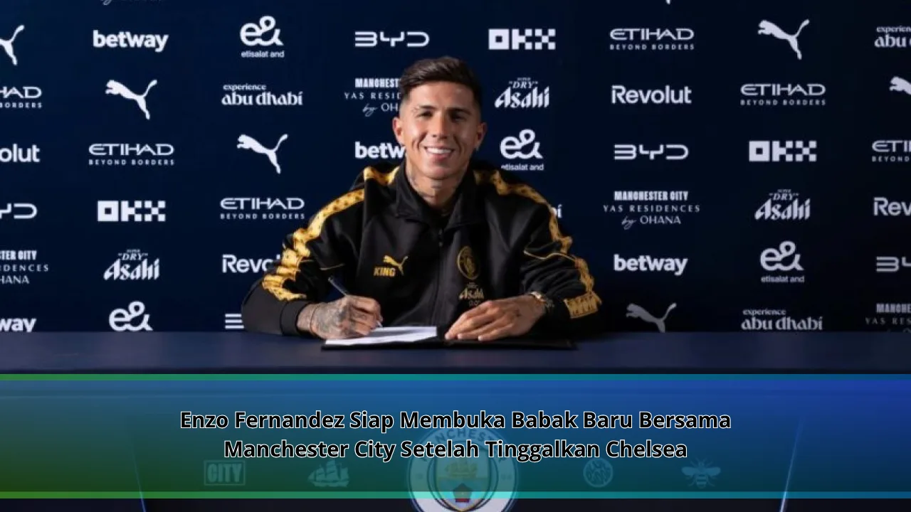 Enzo Fernandez Siap Membuka Babak Baru Bersama Manchester City Setelah Tinggalkan Chelsea